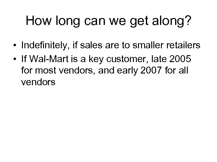 How long can we get along? • Indefinitely, if sales are to smaller retailers