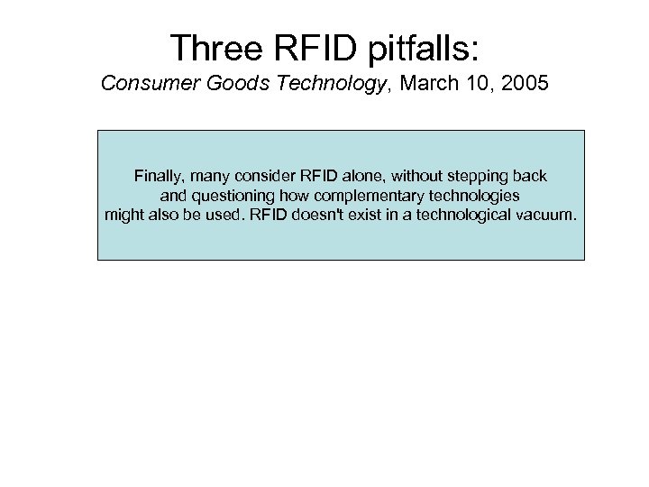 Three RFID pitfalls: Consumer Goods Technology, March 10, 2005 Finally, many consider RFID alone,