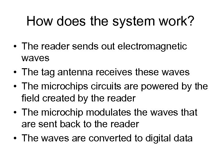 How does the system work? • The reader sends out electromagnetic waves • The
