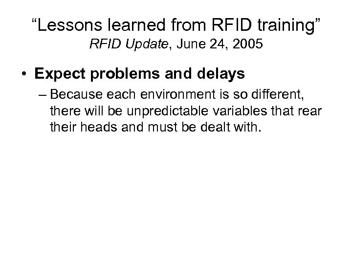 “Lessons learned from RFID training” RFID Update, June 24, 2005 • Expect problems and