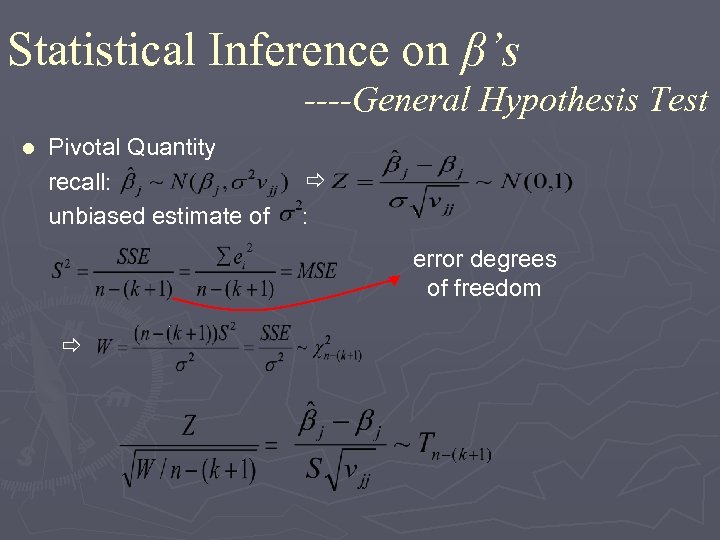 Statistical Inference on β’s ----General Hypothesis Test Pivotal Quantity recall: unbiased estimate of :