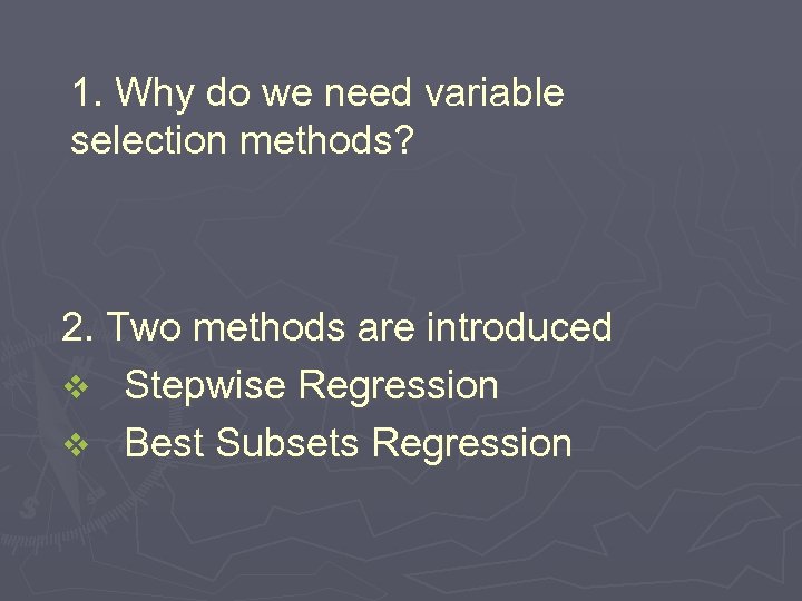 1. Why do we need variable selection methods? 2. Two methods are introduced v