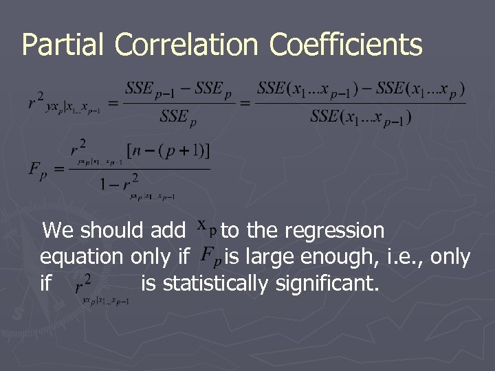 Partial Correlation Coefficients We should add to the regression equation only if is large