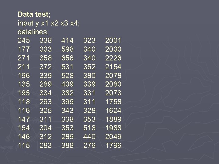 Data test; input y x 1 x 2 x 3 x 4; datalines; 245