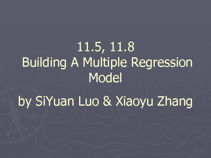 11. 5, 11. 8 Building A Multiple Regression Model by Si. Yuan Luo &