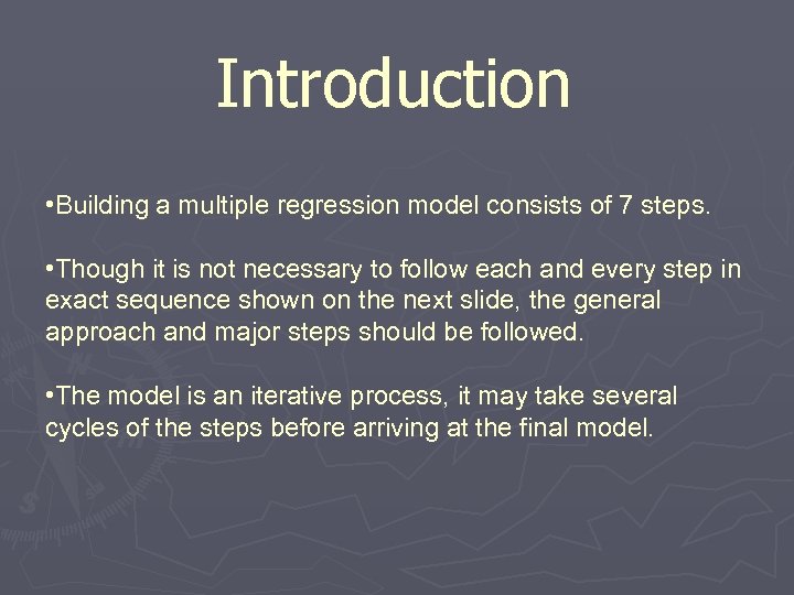 Introduction • Building a multiple regression model consists of 7 steps. • Though it