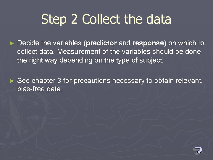 Step 2 Collect the data ► Decide the variables (predictor and response) on which