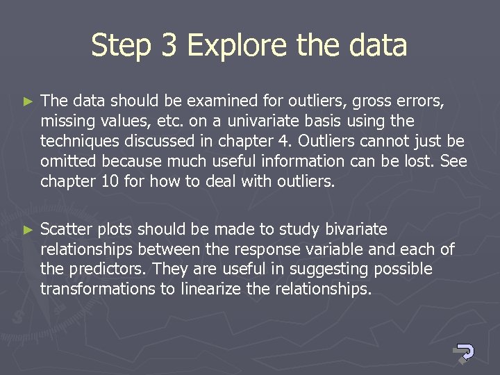 Step 3 Explore the data ► The data should be examined for outliers, gross