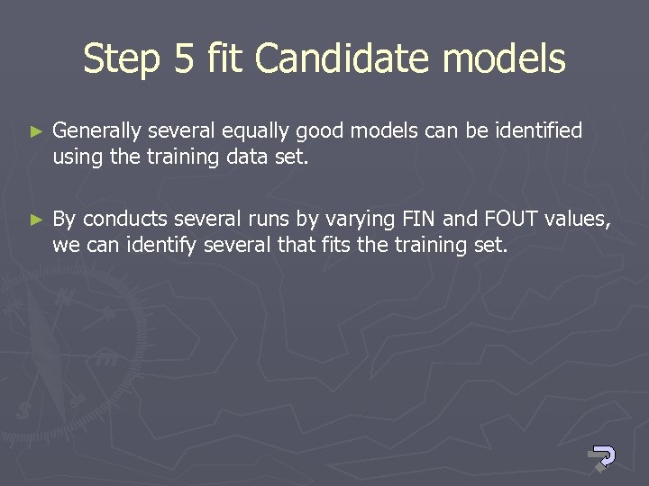 Step 5 fit Candidate models ► Generally several equally good models can be identified