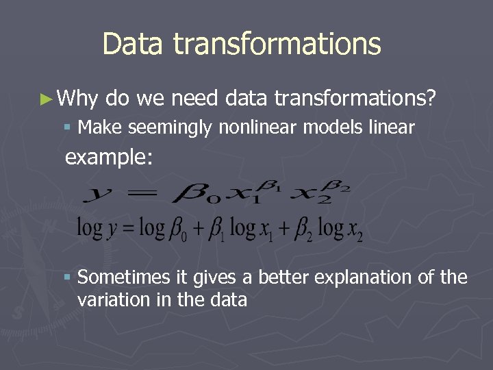 Data transformations ► Why do we need data transformations? § Make seemingly nonlinear models