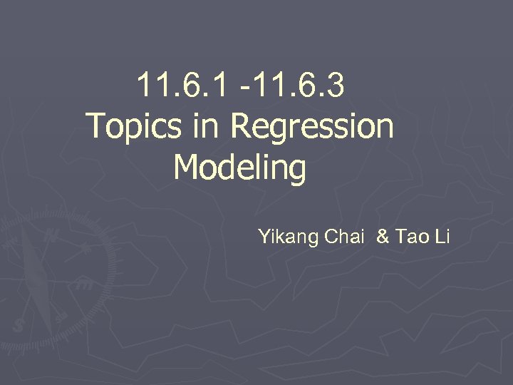 11. 6. 1 -11. 6. 3 Topics in Regression Modeling Yikang Chai & Tao