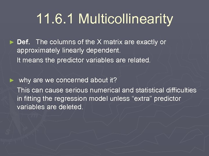 11. 6. 1 Multicollinearity Def. The columns of the X matrix are exactly or