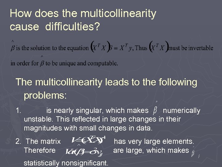 How does the multicollinearity cause difficulties? The multicollinearity leads to the following problems: 1.