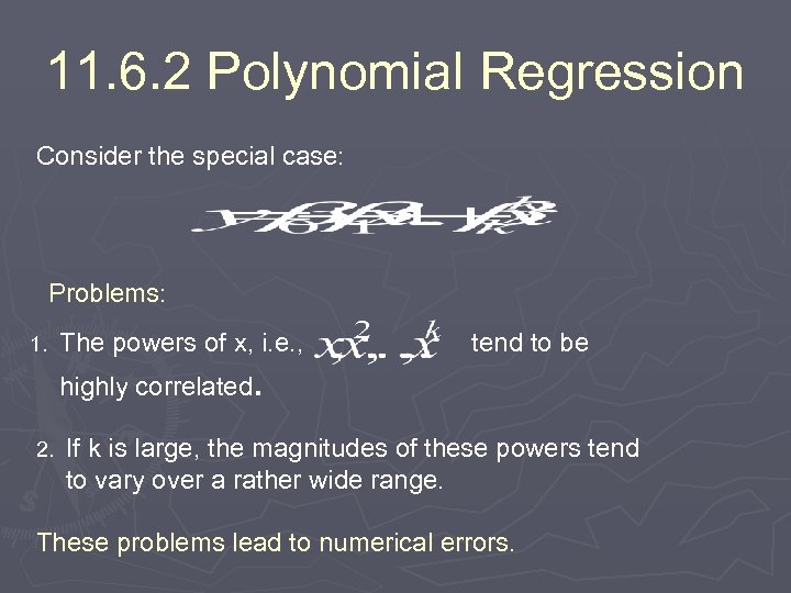 11. 6. 2 Polynomial Regression Consider the special case: Problems: 1. The powers of