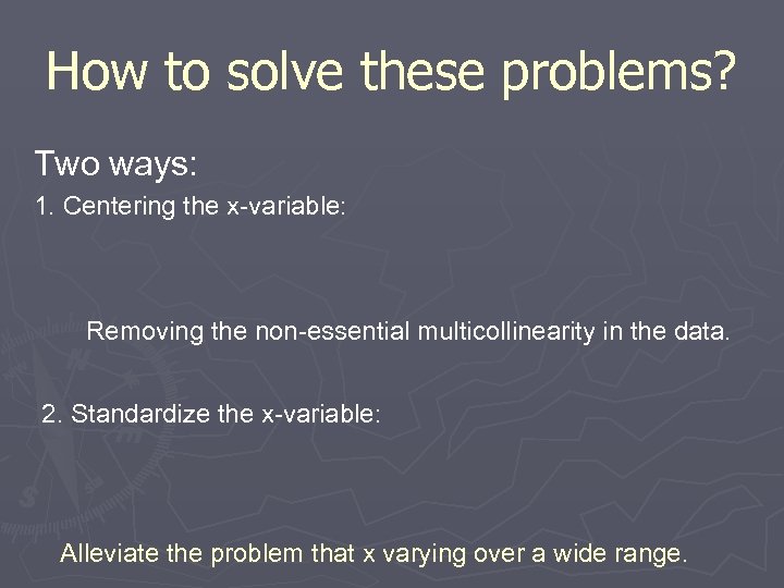 How to solve these problems? Two ways: 1. Centering the x-variable: Removing the non-essential