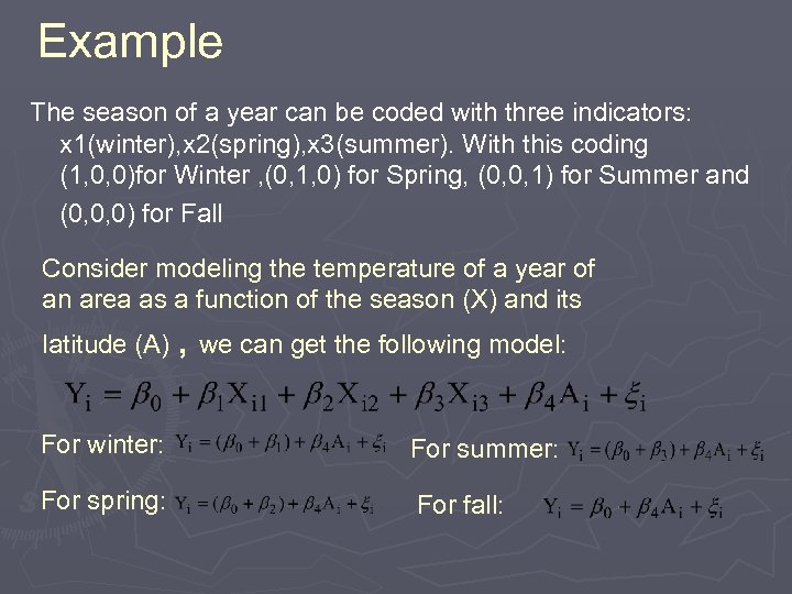 Example The season of a year can be coded with three indicators: x 1(winter),