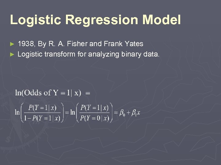 Logistic Regression Model 1938, By R. A. Fisher and Frank Yates ► Logistic transform