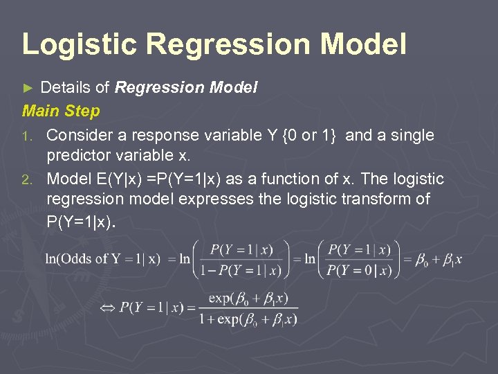 Logistic Regression Model Details of Regression Model Main Step 1. Consider a response variable