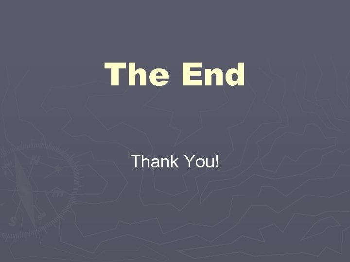 The End Thank You! 