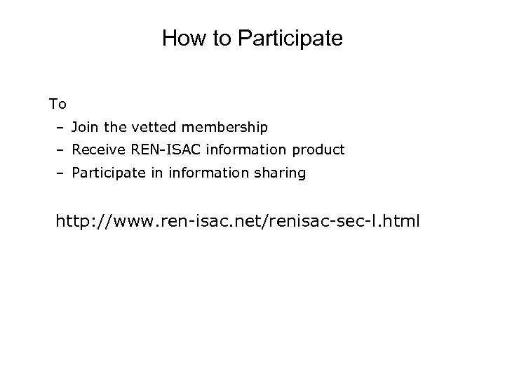 How to Participate To – Join the vetted membership – Receive REN-ISAC information product