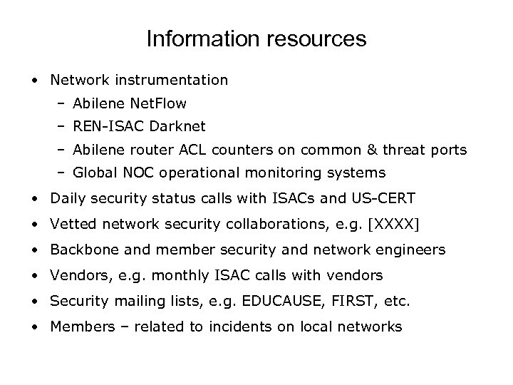 Information resources • Network instrumentation – Abilene Net. Flow – REN-ISAC Darknet – Abilene