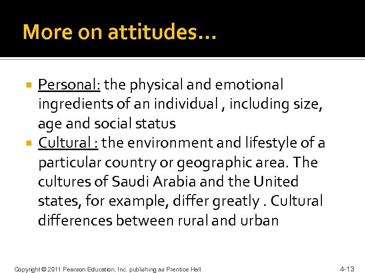 More on attitudes… Personal: the physical and emotional ingredients of an individual , including