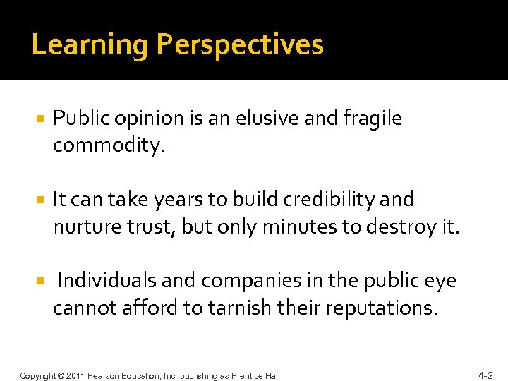 Learning Perspectives Public opinion is an elusive and fragile commodity. It can take years