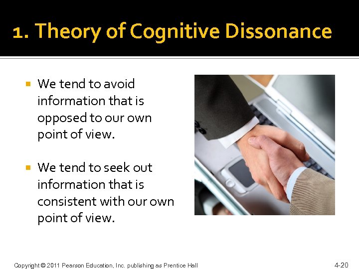 1. Theory of Cognitive Dissonance We tend to avoid information that is opposed to