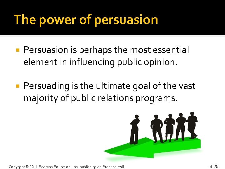 The power of persuasion Persuasion is perhaps the most essential element in influencing public