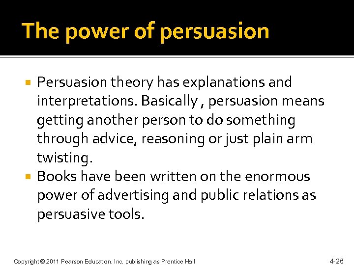 The power of persuasion Persuasion theory has explanations and interpretations. Basically , persuasion means