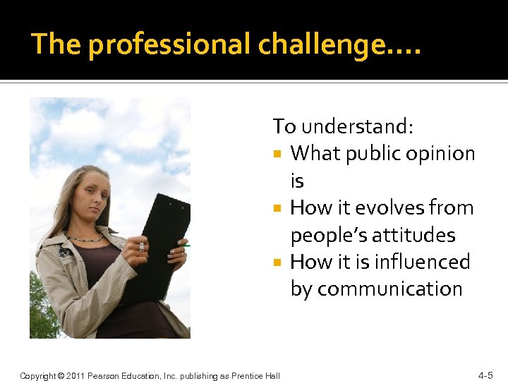 The professional challenge…. To understand: What public opinion is How it evolves from people’s