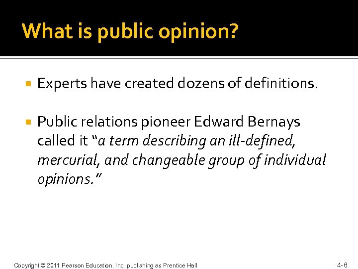 What is public opinion? Experts have created dozens of definitions. Public relations pioneer Edward