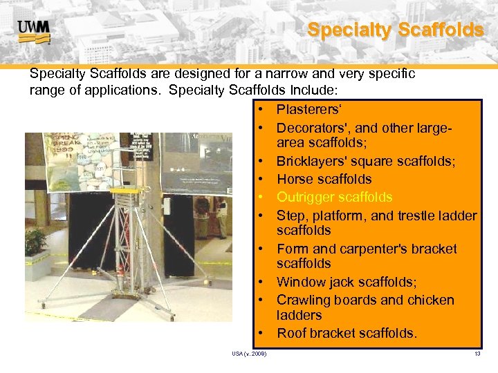 Specialty Scaffolds are designed for a narrow and very specific range of applications. Specialty