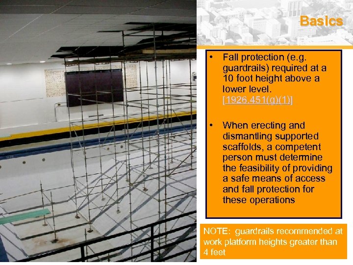Basics • Fall protection (e. g. guardrails) required at a 10 foot height above