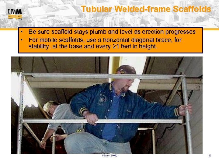 Tubular Welded-frame Scaffolds • Be sure scaffold stays plumb and level as erection progresses