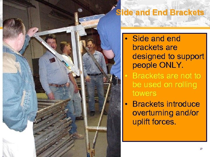 Side and End Brackets • Side and end brackets are designed to support people