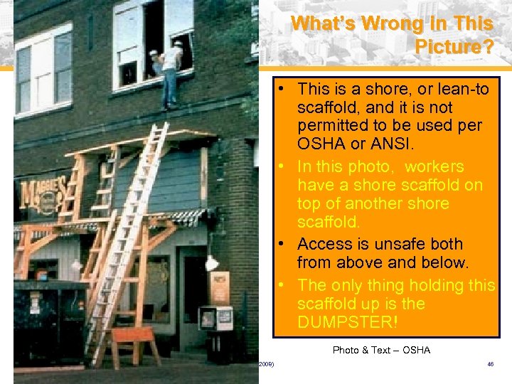 What’s Wrong in This Picture? • This is a shore, or lean-to scaffold, and