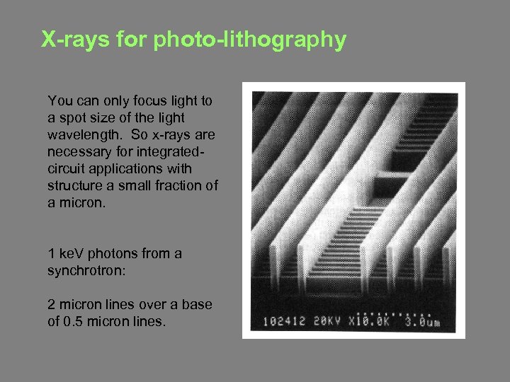 X-rays for photo-lithography You can only focus light to a spot size of the