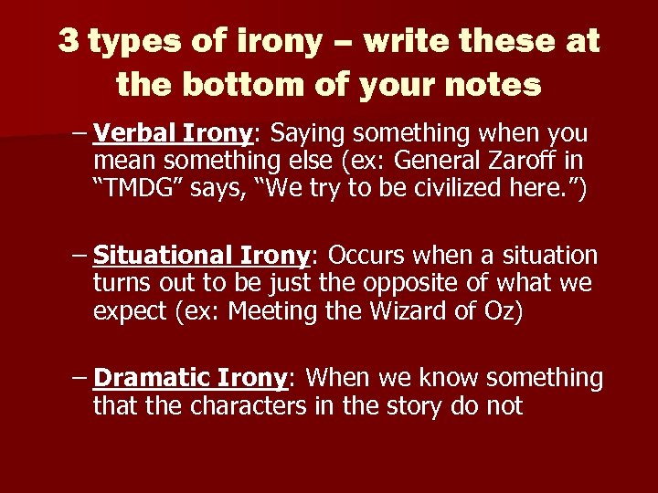 3 types of irony – write these at the bottom of your notes –