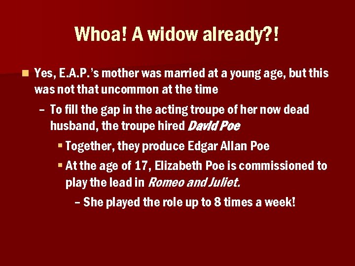 Whoa! A widow already? ! n Yes, E. A. P. ’s mother was married