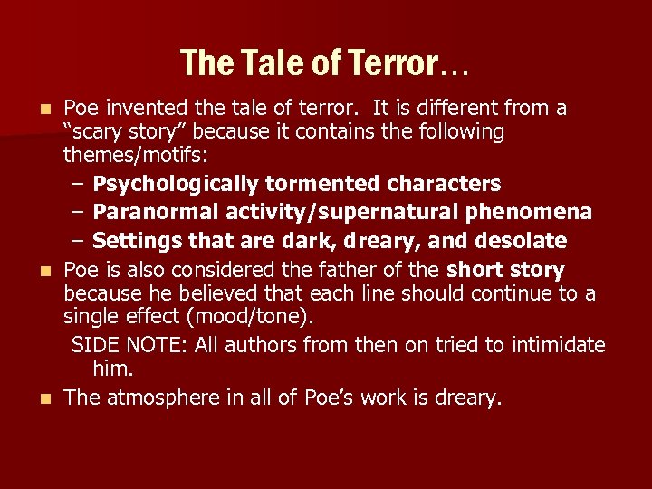 The Tale of Terror… Poe invented the tale of terror. It is different from