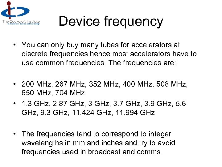 Device frequency • You can only buy many tubes for accelerators at discrete frequencies