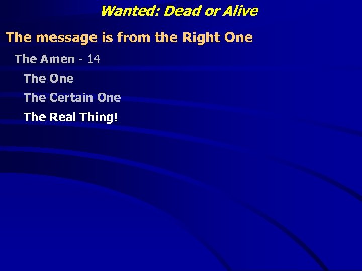 Wanted: Dead or Alive The message is from the Right One The Amen -
