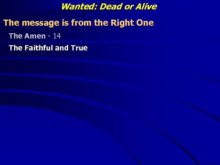 Wanted: Dead or Alive The message is from the Right One The Amen -