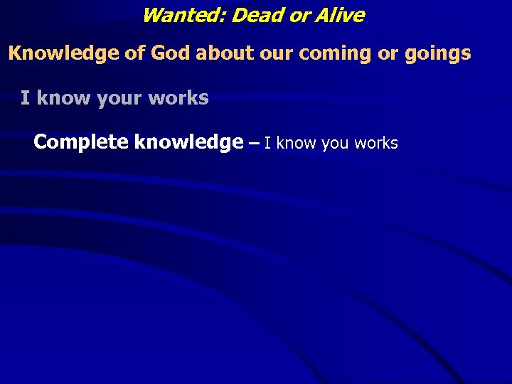 Wanted: Dead or Alive Knowledge of God about our coming or goings I know