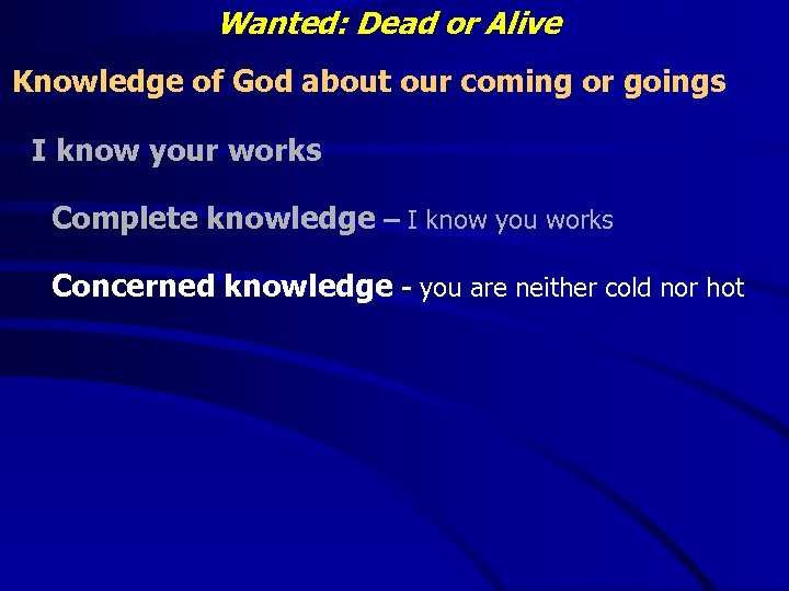 Wanted: Dead or Alive Knowledge of God about our coming or goings I know