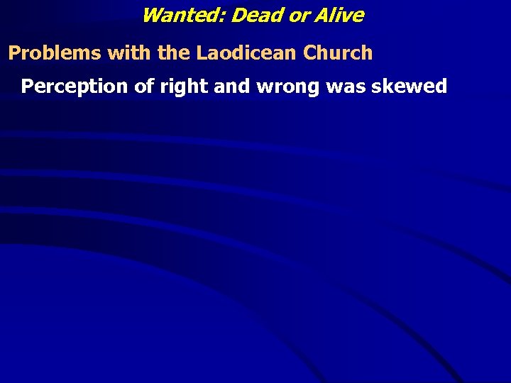 Wanted: Dead or Alive Problems with the Laodicean Church Perception of right and wrong