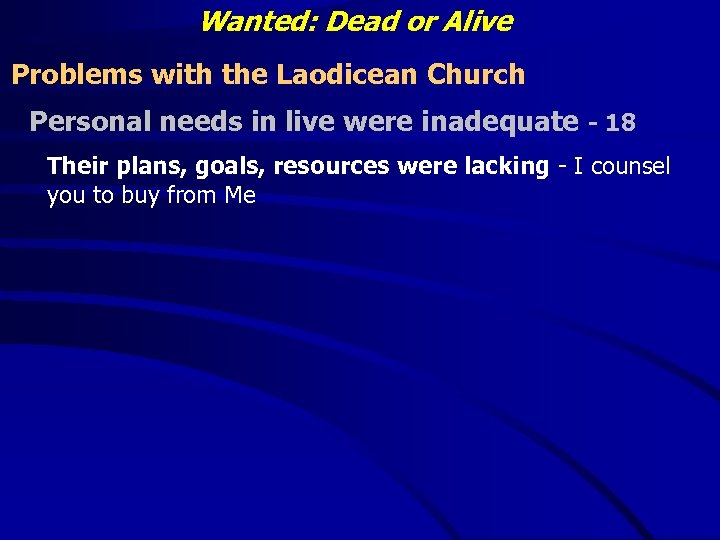 Wanted: Dead or Alive Problems with the Laodicean Church Personal needs in live were