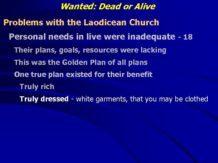 Wanted: Dead or Alive Problems with the Laodicean Church Personal needs in live were