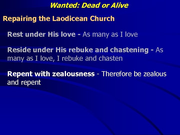 Wanted: Dead or Alive Repairing the Laodicean Church Rest under His love - As